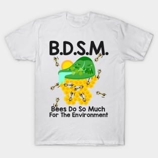 B.D.S.M. Bees Do So Much For The Environment T-Shirt